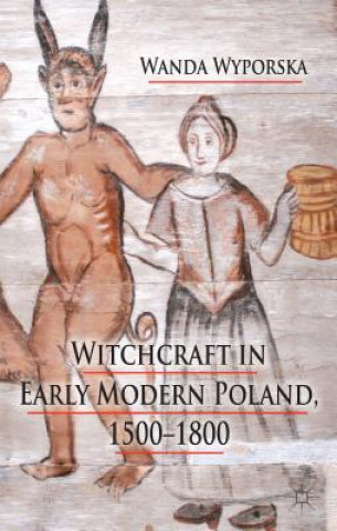 Carte Witchcraft in Early Modern Poland, 1500-1800 Wanda Wyporska