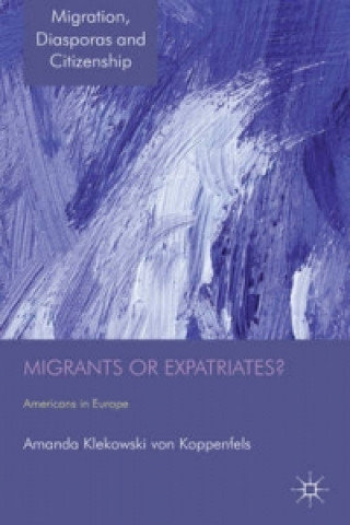 Kniha Migrants or Expatriates? Amanda Klekowski von Koppenfels