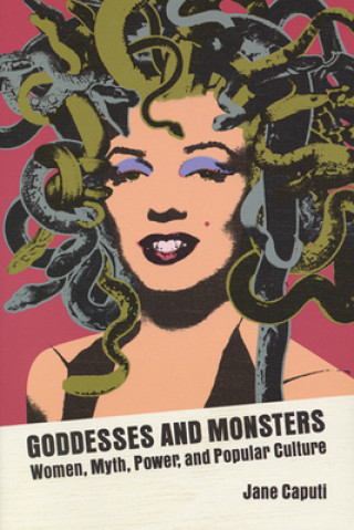 Kniha Goddesses and Monsters Jane Caputi