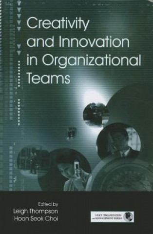 Książka Creativity and Innovation in Organizational Teams Leigh L Thompson