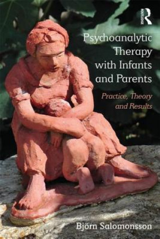 Könyv Psychoanalytic Therapy with Infants and their Parents Bjorn Salomonsson