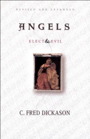 Book Angels: Elect and Evil C Fred Dickason