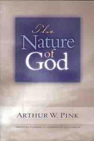 Könyv Nature of God Arthur W. Pink