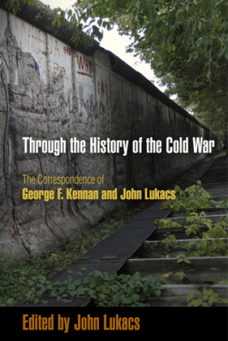 Carte Through the History of the Cold War John Lukacs