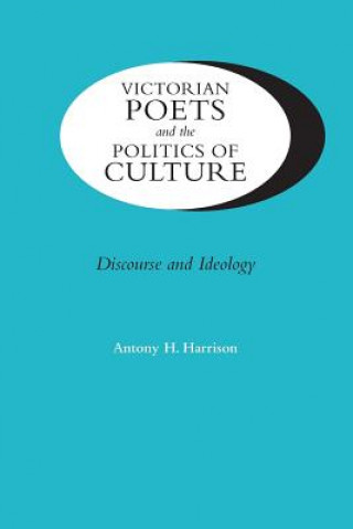 Kniha Victorian Poets and the Politics of Culture Antony H Harrison