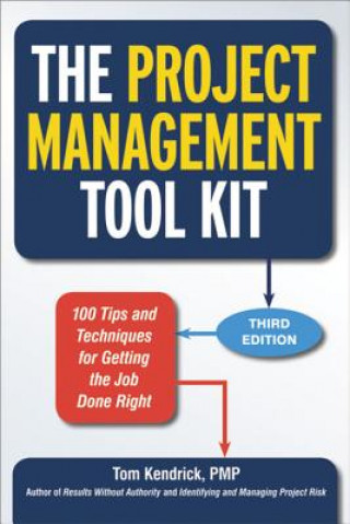 Kniha Project Management Tool Kit: 100 Tips and Techniques for Getting the Job Done Right Tom Kendrick