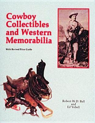 Kniha Cowboy Collectibles and Western Memorabilia Bob Ball