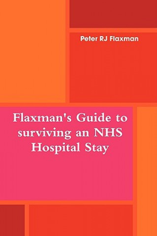 Carte Flaxman's Guide to Surviving an NHS Hospital Stay Peter RJ Flaxman