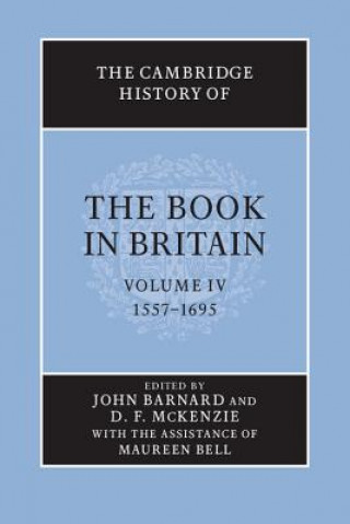 Carte Cambridge History of the Book in Britain: Volume 4, 1557-1695 John Barnard