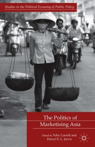 Knjiga Politics of Marketising Asia Toby Carroll