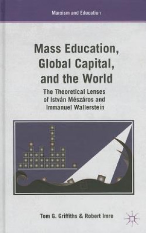 Kniha Mass Education, Global Capital, and the World Tom G. Griffiths