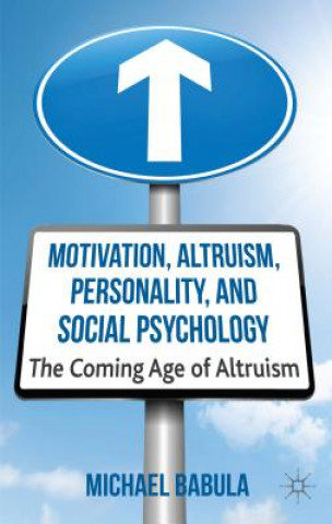 Kniha Motivation, Altruism, Personality and Social Psychology Michael A Babula