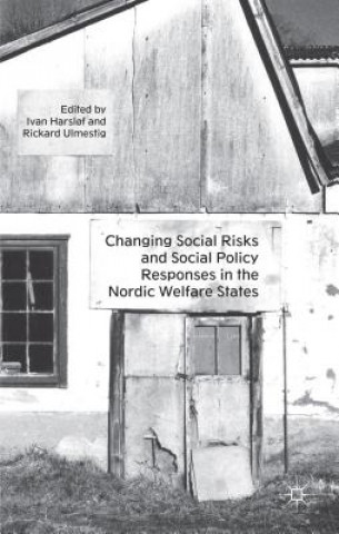 Kniha Changing Social Risks and Social Policy Responses in the Nordic Welfare States Ivan Harslřf