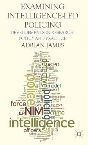 Kniha Examining Intelligence-Led Policing Adrian James