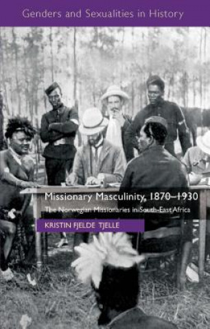 Carte Missionary Masculinity, 1870-1930 Kristin Fjelde Tjelle