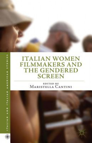 Könyv Italian Women Filmmakers and the Gendered Screen Maristella Cantini