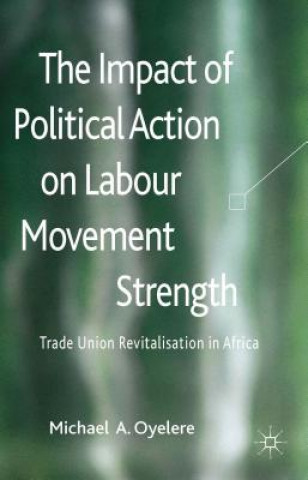 Βιβλίο Impact of Political Action on Labour Movement Strength Michael A Oyelere