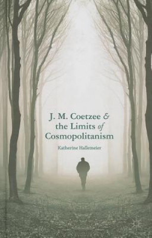 Carte J.M. Coetzee and the Limits of Cosmopolitanism Katherine Hallemeier
