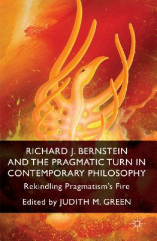 Kniha Richard J. Bernstein and the Pragmatist Turn in Contemporary Philosophy Judith M Green