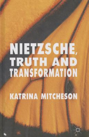 Книга Nietzsche, Truth and Transformation Katrina Mitcheson