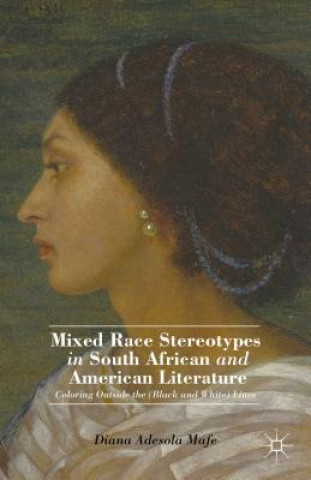 Carte Mixed Race Stereotypes in South African and American Literature Diana Adesola Mafe