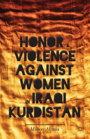 Könyv Honor and Violence against Women in Iraqi Kurdistan Minoo Alinia