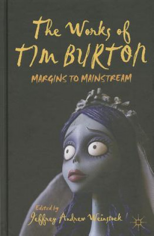 Könyv Works of Tim Burton Jeffrey Andrew Weinstock