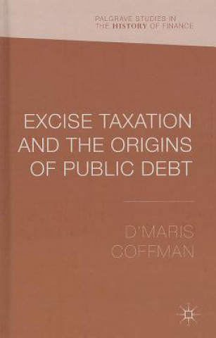 Kniha Excise Taxation and the Origins of Public Debt DMaris Coffman