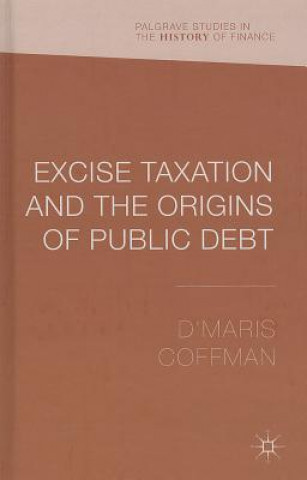 Książka Excise Taxation and the Origins of Public Debt DMaris Coffman