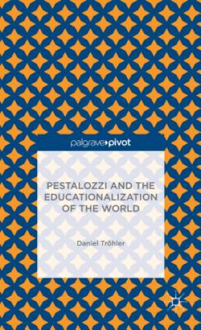 Knjiga Pestalozzi and the Educationalization of the World Tröhler