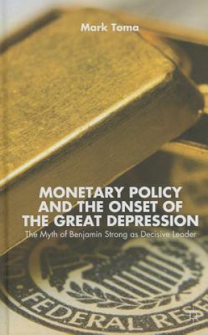 Kniha Monetary Policy and the Onset of the Great Depression Mark Toma