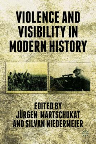 Kniha Violence and Visibility in Modern History Jürgen Martschukat