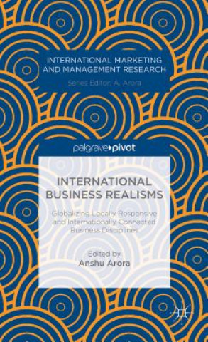 Kniha International Business Realisms: Globalizing Locally Responsive and Internationally Connected Business Disciplines Arora