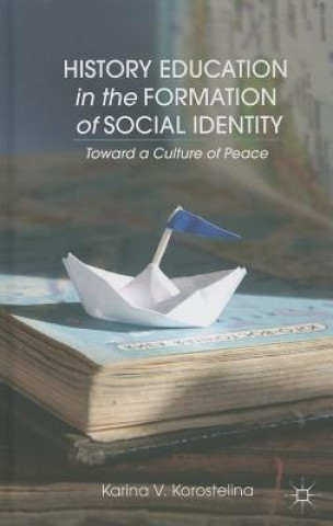 Kniha History Education in the Formation of Social Identity Karina V Korostelina