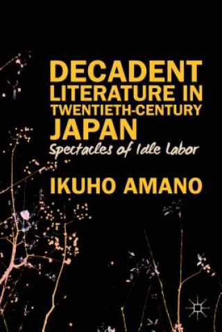 Kniha Decadent Literature in Twentieth-Century Japan Ikuho Amano