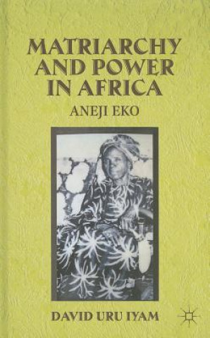 Kniha Matriarchy and Power in Africa David Uru Iyam