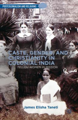 Książka Caste, Gender, and Christianity in Colonial India James Elisha Taneti