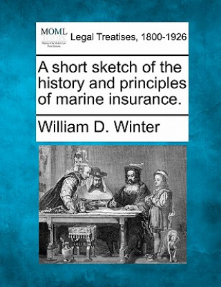 Carte Short Sketch of the History and Principles of Marine Insuran William D Winter