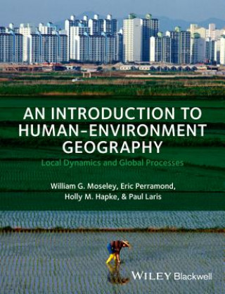 Книга Introduction to Human-Environment Geography - Local Dynamics and Global Processes William G Moseley