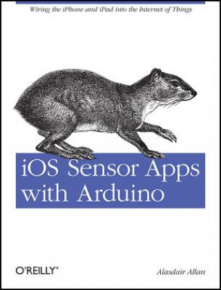 Kniha iOS Sensor Apps with Arduino Alasdair Allan