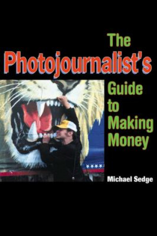Kniha Photojournalist's Guide to Making Money Michael Sedge