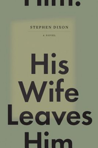 Knjiga His Wife Leaves Him Stephen Dixon