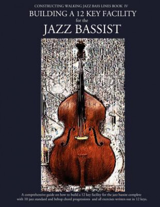 Book Constructing Walking Jazz Bass Lines Book IV - Building a 12 Key Facility for the Jazz Bassist Steven Mooney