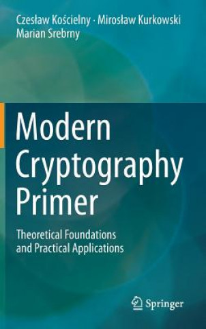 Carte Modern Cryptography Primer Czes aw Ko cielny