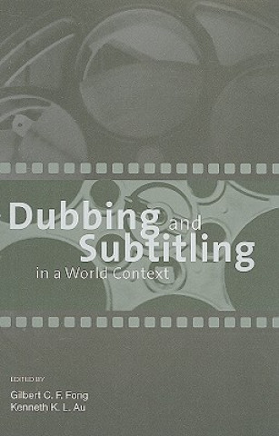 Kniha Dubbing and Subtitling in a World Context Gilbert C F Fong