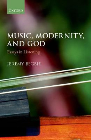 Knjiga Music, Modernity, and God Jeremy Begbie