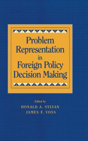 Kniha Problem Representation in Foreign Policy Decision-Making Donald A. Sylvan