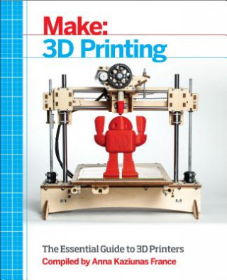 Книга Make 3D Printing Anna Kaziunas France