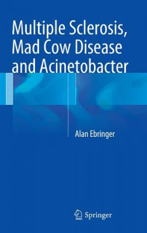 Könyv Multiple Sclerosis, Mad Cow Disease and Acinetobacter Alan Ebringer
