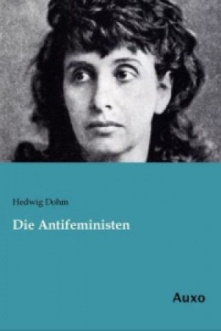 Kniha Die Antifeministen Hedwig Dohm